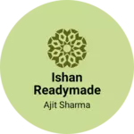 Business logo of Ishan readymade cloth store