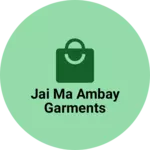 Business logo of Jai ma ambay garments