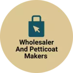 Business logo of Wholesaler and Petticoat makers