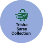Business logo of trisha saree collection