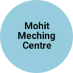 Business logo of Mohit meching centre
