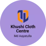 Business logo of KHUSHI CLOTH AND DUPATTA CENTRE