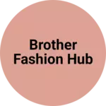 Business logo of Brother fashion hub