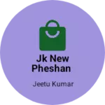 Business logo of Jk new pheshan