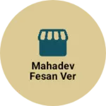 Business logo of Mahadev fesan ver