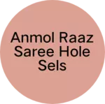 Business logo of Anmol raaz saree hole sels