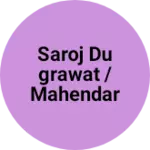 Business logo of Saroj dugrawat /mahendar sing