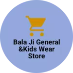 Business logo of Bala ji general Store & kids wear