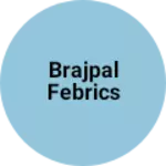 Business logo of BRAJPAL FEBRICS