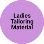 Business logo of Ladies tailoring material