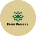 Business logo of Prem dresses