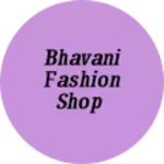 Business logo of Bhavani Fashion Shop