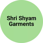 Business logo of Shri Shyam Garments
