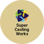 Business logo of Super casting works
