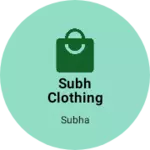 Business logo of Subh Clothing garments