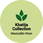 Business logo of KHATIJA COLLECTION