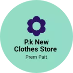 Business logo of P.K New clothes store