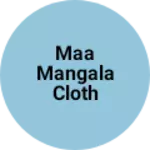 Business logo of Maa mangala cloth store