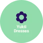 Business logo of Yukti dresses