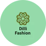 Business logo of Dilli FASHION