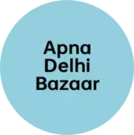 Business logo of Apna Delhi bazaar
