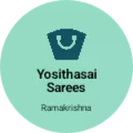Business logo of Yosithasai sarees