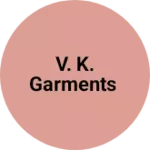 Business logo of V. K. garments