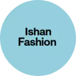 Business logo of Ishan fashion