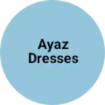 Business logo of Ayaz dresses