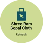 Business logo of Shree ram gopal cloth