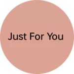 Business logo of Just for you