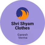 Business logo of Shri Shyam clothes center