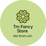 Business logo of TM fancy store