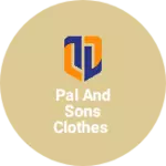 Business logo of Pal and sons clothes