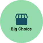 Business logo of Big choice