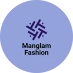 Business logo of MANGLAM fashion