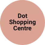 Business logo of dOt Shopping Centre