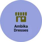 Business logo of Ambika Dresses