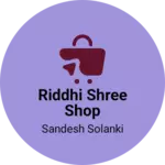 Business logo of Riddhi Shree shop