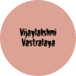 Business logo of VijayLakshmi vastralaya