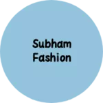 Business logo of Subham fashion