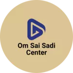 Business logo of Om Sai Sadi Center