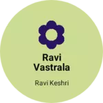 Business logo of Ravi vastrala