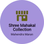 Business logo of Shree mahakal collection