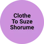 Business logo of CLOTHE TO SUZE SHORUME