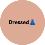 Business logo of Dressed👗