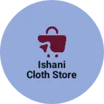 Business logo of Ishani cloth store