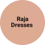 Business logo of Raja dresses
