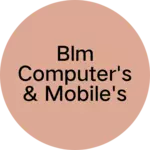 Business logo of BLM Computer's & mobile's sarvise centre