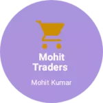 Business logo of MOHIT TRADERS